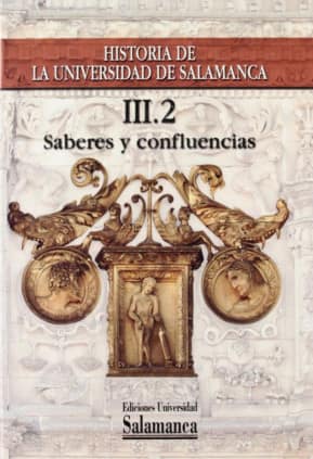 Historia de la Universidad de Salamanca. Volumen III:Saberes y confluencias