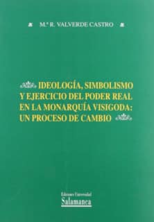 Ideología, simbolismo y ejercicio del poder real en la monarquía visigoda: un proceso de cambio