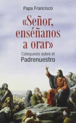 «Señor, enséñanos a orar»