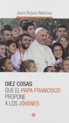 Diez cosas que el papa Francisco propone a los jóvenes