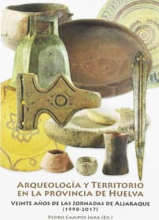 ARQUEOLOGIA Y TERRITORIO EN LA PROVINCIA DE HUELVA