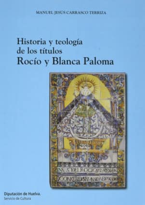 HISTORIA Y TEOLOGÍA DE LOS TÍTULOS ROCÍO Y BLANCA PALOMA