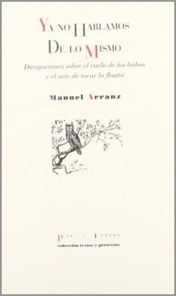  Ya no hablamos de lo mismo Divagaciones sobre el vuelo de los búhos y el arte de tocar la flauta