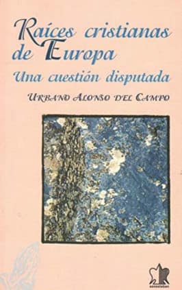 Raíces cristianas de Europa. Una cuestión disputada