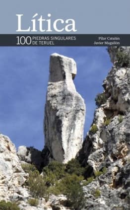 LÍTICA. 100 PIEDRAS SINGULARES DE TERUEL