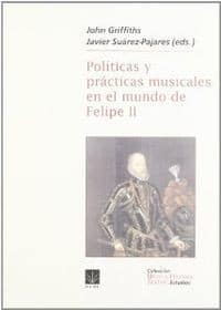Políticas y prácticas musicales en el mundo de Felipe II