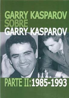 Garry Kasparov sobre Garry Kasparov. Parte II: 1985-1993