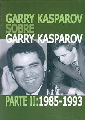 Garry Kasparov sobre Garry Kasparov. Parte II: 1985-1993