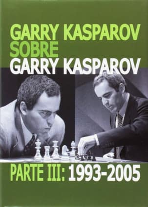 GARRY KASPAROV SOBRE GARRY KASPAROV. PARTE III: 1993-2005