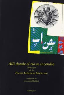 Allí donde el río se incendia. Poesía libanesa
