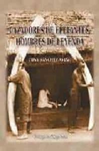 Cazadores de elefantes, Hombres de leyenda