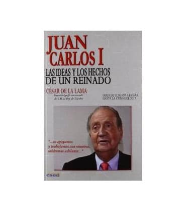 Juan Carlos I. Las ideas y los hechos de un reinado