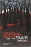 Euskal zinema:zinemagileen hiru belaunaldi / Cine vasco:tres generaciones de cineastas