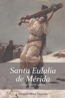 Santa Eulalia de Mérida. Una mártir única.