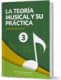 LA TEORÍA MUSICAL Y SU PRÁCTICA NIVEL 3