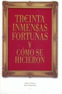 Treinta inmensas fortunas y como se hicieron