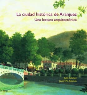 La ciudad histórica de Aranjuez. Una lectura arquitectónica