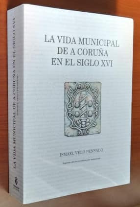 LA VIDA MUNICIPAL DE A CORUÑA EN EL SIGLO XVI