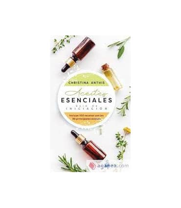 ACEITES ESENCIALES. GUÍA DE INICIACIÓN