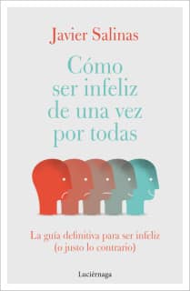 Cómo ser infeliz de una vez por todas