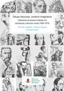 Dibujar discursos, construir imaginarios. Prensa y caricatura política en España (1836-1874) (T. I - vol. 1)