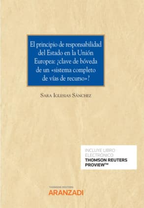 El principio de responsabilidad del Estado en la Unión Europea: ¿clave de bóveda de un sistema completo de vías de recurso? (Papel + e-book)