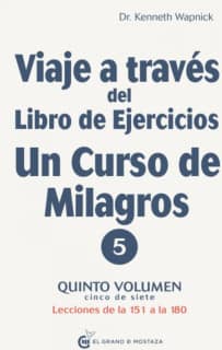 Viaje a través del Libro de Ejercicios de Un curso de milagros (V-5)