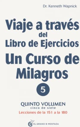 Viaje a través del Libro de Ejercicios de Un curso de milagros (V-5)