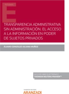 Transparencia administrativa sin Administración. El acceso a la información en poder de sujetos privados (Papel + e-book)