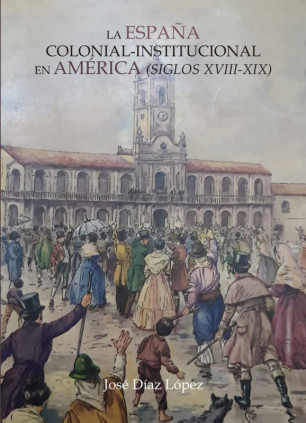 LA ESPAÑA COLONIAL‐INSTITUCIONAL EN AMÉRICA S. XVIII‐XIX