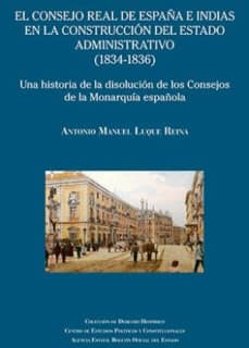El Consejo Real de España e Indias en la construcción del Estado administrativo (1834-1836). Una historia de la disolución de lo