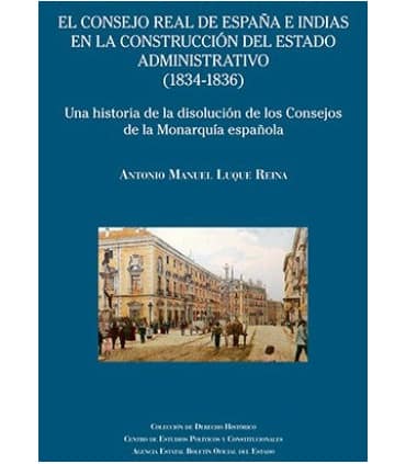 El Consejo Real de España e Indias en la construcción del Estado administrativo (1834-1836). Una historia de la disolución de lo