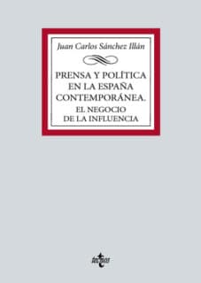 Prensa y política en la España contemporánea. El negocio de la influencia
