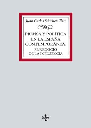 Prensa y política en la España contemporánea. El negocio de la influencia