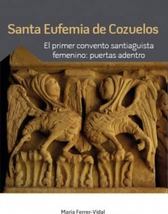 Santa Eufemia de Cozuelos. El primer convento santiaguista femenino: puertas adentro