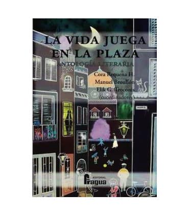 La vida juega en la plaza. Antología literaria.
