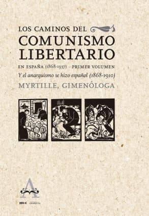 Los caminos del comunismo libertario en España (1868-1937). Primer volumen