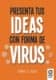Presenta tus ideas con forma de virus