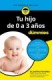 Tu hijo de 0 a 3 años para Dummies
