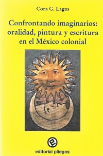 Confrontando imaginarios: Oralidad, pintura y escritura en el México colonial