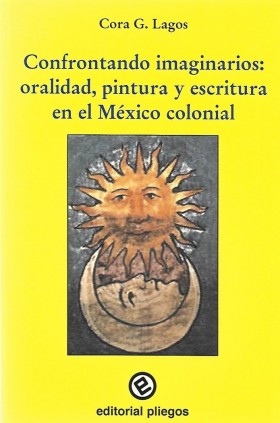 Confrontando imaginarios: Oralidad, pintura y escritura en el México colonial