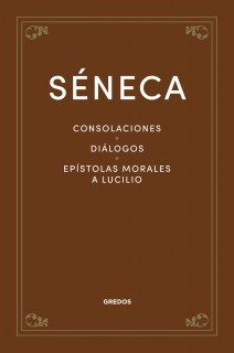 Consolaciones. Diálogos. Epístolas morales a Lucilio