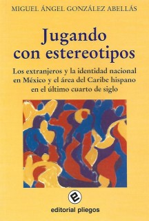 Jugando con esteriotipos: Los extranjeros y la identidad nacional en México y el área del Caribe hispano en el último cuarto de Siglo