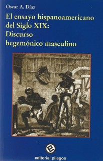El ensayo hispanoamericano del Siglo XIX: Discurso hegemónico masculino