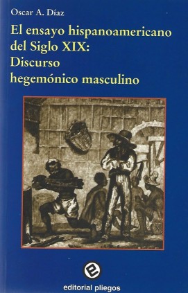 El ensayo hispanoamericano del Siglo XIX: Discurso hegemónico masculino