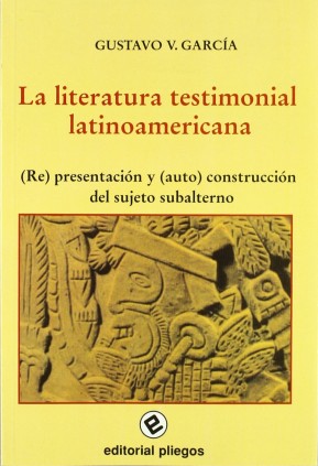 La literatura testimonial latinoamericana. (Re)presentación y (auto)construcción del sujeto subalterno