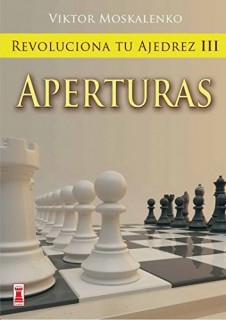 REVOLUCIONA TU AJEDREZ III APERTURAS