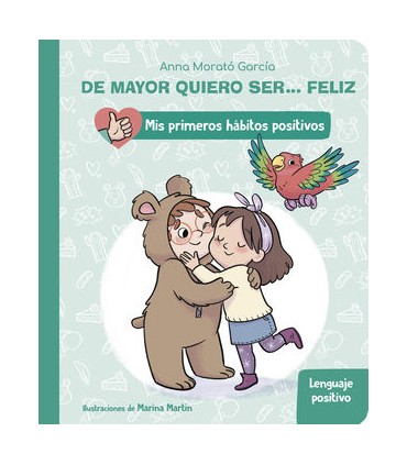 De mayor quiero ser... feliz: Lenguaje positivo (Mis primeros hábitos positivos. Libro de cartón)