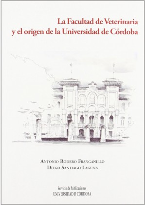 La Facultad de Veterinaria y el origen de la Universidad de Córdoba