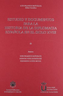 Estudio y documentos para la historia de la diplomacia española en el siglo XVIII